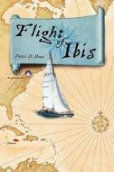 Flight of Ibis di Peter D. Boas edito da Booksurge Publishing