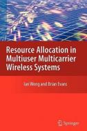 Resource Allocation in Multiuser Multicarrier Wireless Systems di Brian Evans, Ian C. Wong edito da Springer US