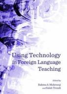 Using Technology In Foreign Language Teaching edito da Cambridge Scholars Publishing