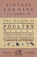 The Origin of Poultry Breeds - A Collection of Articles on the Origins of Chickens, Ducks, Geese and Turkeys di Various edito da Cartwright Press