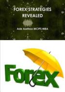 Forex Strategies Revealed di Ade Asefeso MCIPS MBA edito da Lulu.com
