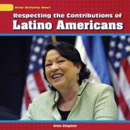 Respecting the Contributions of Latino Americans di Anna Kingston edito da PowerKids Press