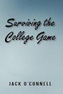 Surviving The College Game di Jack O'Connell edito da Iuniverse