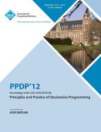 Ppdp 12 Proceedings of the 2012 ACM Sigplan Principles and Practice of Declarative Programming di Ppdp12 Conference Committee edito da ACM