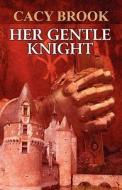 Her Gentle Knight di Cacy Brook edito da America Star Books
