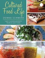 Cultured Food Life: Learn to Make Probiotic Foods in Your Home di Donna Schwenk edito da Balboa Press