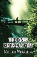 The Inner Rings Of A Poet di Michael Wermeling edito da America Star Books