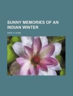 Sunny Memories Of An Indian Winter di Sara H. Dunn edito da General Books Llc