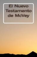 El Nuevo Testamento de McVey di Bernard McVey edito da Createspace