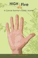 High Five- A Cancer Survivor's Poetic Journey di J. Kemper Campbell M. D. edito da Createspace