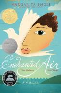 Enchanted Air: Two Cultures, Two Wings: A Memoir di Margarita Engle edito da ATHENEUM BOOKS