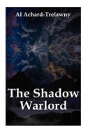 The Shadow Warlord di Al Achard-Trelawny edito da Createspace