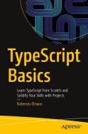 Typescript Basics: Learn Typescript from Scratch and Solidify Your Skills with Projects di Nabendu Biswas edito da APRESS