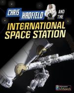 Chris Hadfield and the International Space Station di Andrew Langley edito da CAPSTONE PR