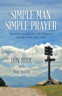 Simple Man Simple Prayer di Don Rude, Ron Smith edito da Westbow Press
