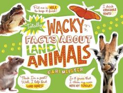 Totally Wacky Facts about Land Animals di Cari Meister edito da CAPSTONE PR