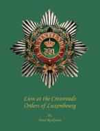 Lion at the Crossroads: Orders of Luxembourg di MR Antti Ruokonen B. Sc edito da Createspace