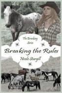 Breaking the Rules di Nicole Sturgill edito da Createspace