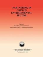 Partnering in China's Environmental Sector di U. S. Department of Commerce- Internatio edito da Createspace