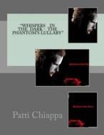 Whisphers in the Dark- Phantom's Lullaby di Patti Chiappa edito da Createspace