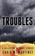 Troubles di Chris W. Martinez edito da Createspace