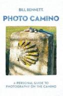 Photo Camino: A Personal Guide to Photography on the Camino di Bill Bennett edito da Createspace