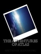 The Adventures of Atlas di Apetroaie Gabriel Alexandru edito da Createspace