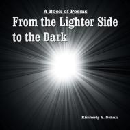 From the Lighter Side to the Dark di Kimberly S. Schuh edito da Xlibris