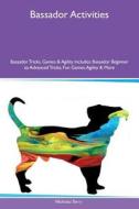 Bassador Activities Bassador Tricks, Games & Agility Includes di Nicholas Terry edito da Global Pet Care International