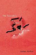 The Suicide's Son di James Arthur edito da VEHICULE PR