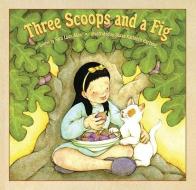Three Scoops and a Fig di Sara Laux Akin edito da PEACHTREE PUBL LTD