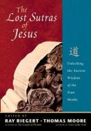 The Lost Sutras Of Jesus di Ray Riegert, Thomas Moore edito da Ulysses Press