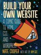 Build Your Own Website di Nate Cooper edito da No Starch Press,US