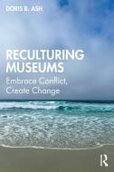 Reculturing Museums di Doris B. Ash edito da Left Coast Press Inc