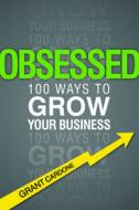 Obsessed: How to Demand Business Success and Get It di Grant Cardone edito da Entrepreneur Press