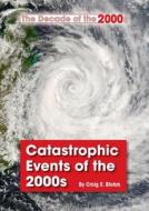 Catastrophic Events of the 2000s di Craig E. Blohm edito da REFERENCE POINT PR