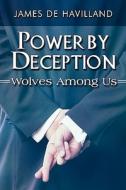 Power By Deception di James De Havilland edito da America Star Books