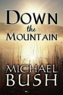 Down The Mountain di Michael Bush edito da America Star Books
