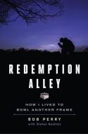 Redemption Alley: How I Lived to Bowl Another Frame di Bob Perry (Purzycki), Stefan Bechtel edito da RODALE PR