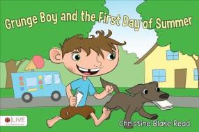 Grunge Boy and the First Day of Summer di Christine Blake Read edito da Tate Publishing & Enterprises
