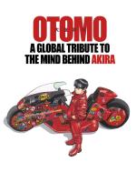 Otomo: A Global Tribute To The Mind Behind Akira di VARIOUS edito da Kodansha America, Inc