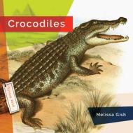 Crocodiles di Melissa Gish edito da CREATIVE EDUCATION