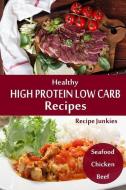 Healthy High Protein Low Carb Recipes: Seafood - Chicken - Beef di Recipe Junkies edito da LIGHTNING SOURCE INC