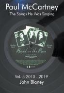 The Songs He Was Singing Vol. 5 2010-1019 di John Blaney edito da LIGHTNING SOURCE INC