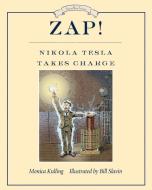 Zap! Nikola Tesla Takes Charge di Bill Slavin, Monica Kulling edito da Tundra Books