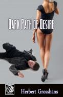Dark Path Of Desire di Herbert Grosshans edito da Fiction4all