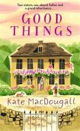 Good Things di Kate MacDougall edito da Bonnier Books Ltd
