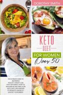 Keto Diet for Women Over 50 di Dorothy Smith edito da Bertoletti & Bellavia Publishing Ltd