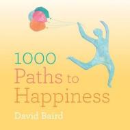 1000 Paths to Happiness di David Baird edito da Spruce