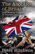 The Abolition Of Britain di Peter Hitchens edito da Bloomsbury Publishing Plc